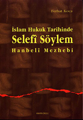 İslam Hukuk Tarihinde Selefi Söylem - Ankara Okulu Yayınları