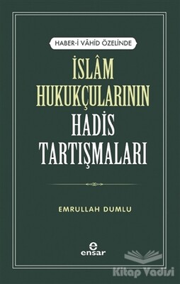 İslam Hukukçularının Hadis Tartışmaları - Ensar Neşriyat