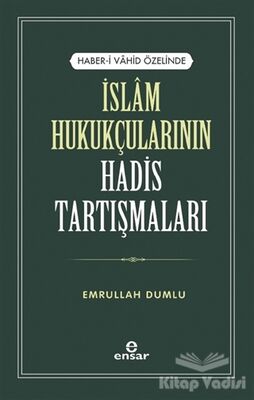 İslam Hukukçularının Hadis Tartışmaları - 1