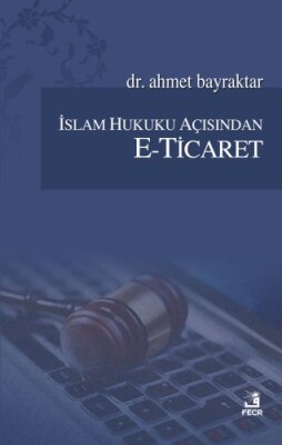 İslam Hukuku Açısından E-Ticaret - Fecr Yayınları