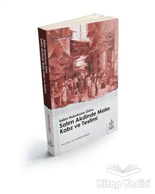 İslam Hukukuna Göre Satım Akdinde Malın Kabz ve Teslimi - Nizamiye Akademi Yayınları