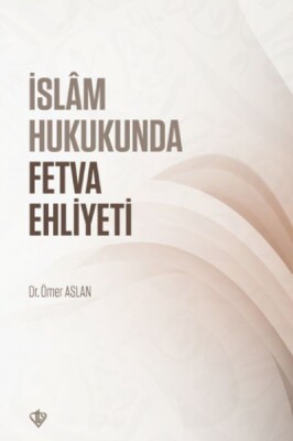 İslam Hukukunda Fetva Ehliyeti - Türkiye Diyanet Vakfı Yayınları