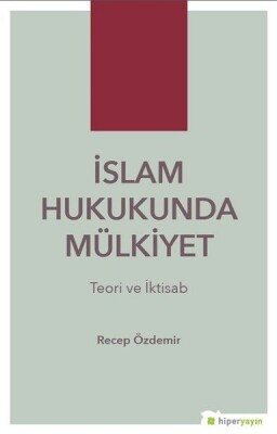 İslam Hukukunda Mülkiyet - Teori ve İktisab - Hiperlink Yayınları