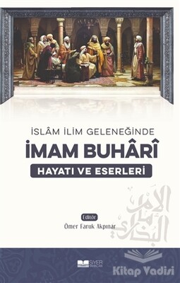 İslam İlim Geleneğinde İmam Buhari - Siyer Yayınları