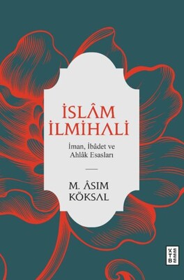 İslam İlmihali - İman, İbadet ve Ahlak Esasları - Ketebe Yayınları