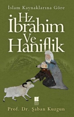 İslam Kaynaklarına Göre Hz. İbrahim ve Hanifilik - Bilge Kültür Sanat