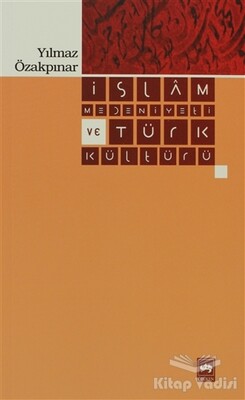 İslam Medeniyeti ve Türk Kültürü - Ötüken Neşriyat
