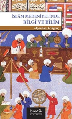İslam Medeniyetinde Bilgi ve Bilim - İsam Yayınları