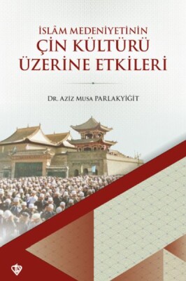 İslam Medeniyetinin Çin Kültürü Üzerine Etkileri - Türkiye Diyanet Vakfı Yayınları