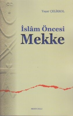İslam Öncesi Mekke - Ankara Okulu Yayınları