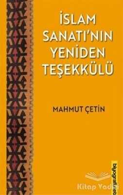 İslam Sanatı'nın Yeniden Teşekkülü - Biyografi Net İletişim ve Yayın