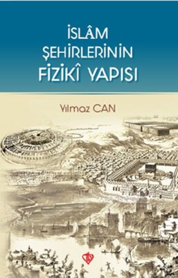 İslam Şehirlerinin Fiziki Yapısı - Türkiye Diyanet Vakfı Yayınları