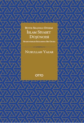 İslam Siyaset Düşüncesi - Büyük Selçuklu Dönemi - Siyasetnameler Bağlamında Bir Okuma - Otto Yayınları