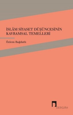 İslam Siyaset Düşüncesinin Kavramsal Temelleri - Dergah Yayınları