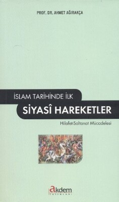 İslam Tarihinde İlk Siyasi Hareketler - Akdem Yayınları