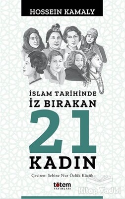 İslam Tarihinde İz Bırakan 21 Kadın - Totem Yayıncılık
