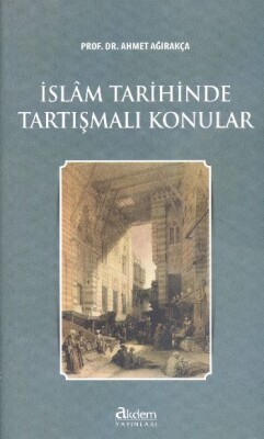 İslam Tarihinde Tartışmalı Konular - Akdem Yayınları