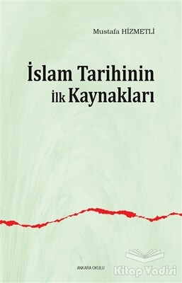 İslam Tarihinin ilk Kaynakları - Ankara Okulu Yayınları