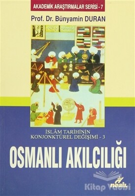 İslam Tarihinin Konjonktürel Değişimi 3 - Osmanlı Akılcılığı - Nesil Yayınları