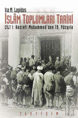 İslam Toplumları Tarihi Cilt 1: Hazreti Muhammed'den 19. Yüzyıla - İletişim Yayınları