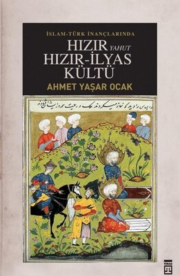 İslam-Türk İnançlarında Hızır Yahut Hızır İlyas Kültü - Timaş Yayınları