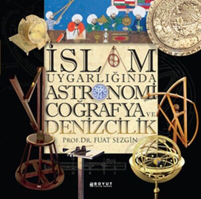 İslam Uygarlığında Astronomi Coğrafya ve Denizcilik - Boyut Yayın Grubu