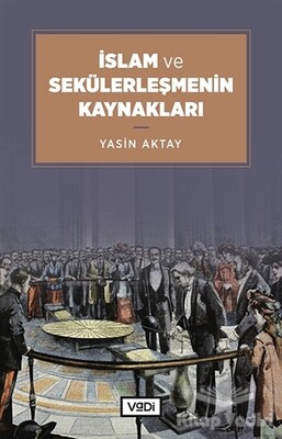 İslam ve Sekülerleşmenin Kaynakları - Vadi Yayınları