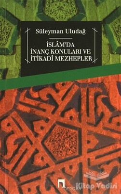 İslam'da İnanç Konuları ve İtikadi Mezhepler - Dergah Yayınları