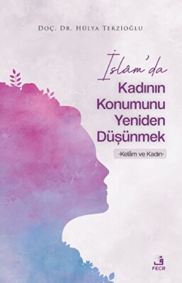 İslam'da Kadının Konumunu Yeniden Düşünmek - Fecr Yayınları
