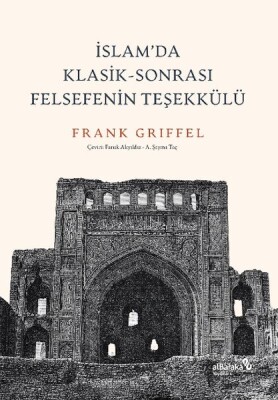 İslam’da Klasik-Sonrası Felsefenin Teşekkülü - Albaraka Yayınları