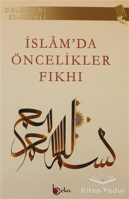 İslam’da Öncelikler Fıkhı - Beka Yayınları