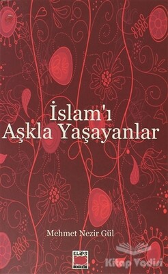 İslam’ı Aşkla Yaşayanlar - Elips Kitap