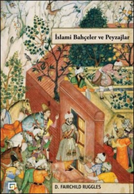İslami Bahçeler ve Peyzajlar - Koç Üniversitesi Yayınları