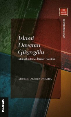 İslami Davanın Güzergahı - Metodik İslamcı İktidar Teorileri - Klasik Yayınları