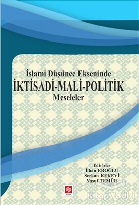 İslami Düşünce Ekseninde İktisadi - Mali - Politik Meseleler - Ekin Yayınevi