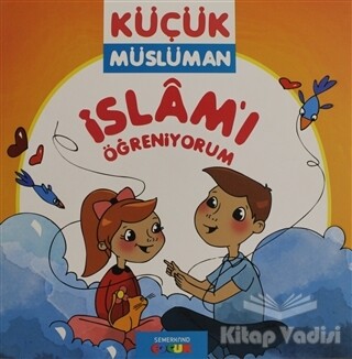 İslamı Öğreniyorum - Küçük Müslüman - Semerkand Çocuk Yayınları
