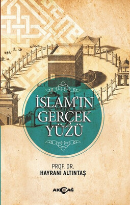 İslam'ın Gerçek Yüzü - Akçağ Yayınları