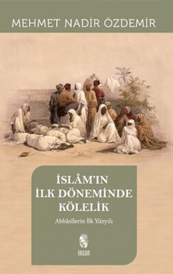 İslam'ın İlk Döneminde Kölelik - İnsan Yayınları