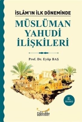 İslam’ın İlk Döneminde Müslüman - Yahudi İlişkileri - Gökkubbe