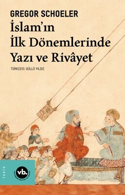 İslam'ın İlk Dönemlerinde Yazı ve Rivayet - Vakıfbank Kültür Yayınları