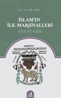 İslam’ın İlk Marjinalleri - Gulat-ı Şia - 1