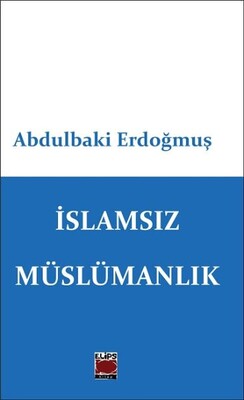 İslamsız Müslümanlık - Elips Kitap