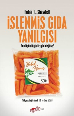 İşlenmiş Gıda Yanılgısı - Ya Düşündüğünüz Gibi Değilse? - The Kitap