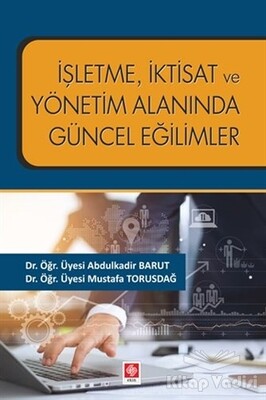 İşletme İktisat ve Yönetim Alanında Güncel Eğilimler - Ekin Yayınevi