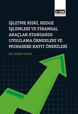 İşletme Riski, Hedge İşlemleri Ve Finansal Araçlar Standardı: Uygulama Örnekleri Ve Muhasebe Kayıt - Eğitim Yayınevi