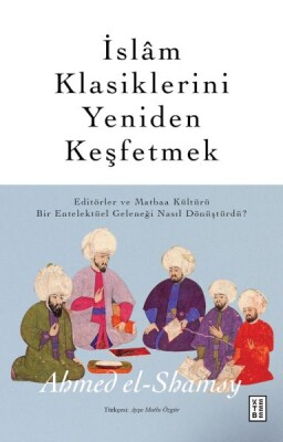 İslâm Klasiklerini Yeniden Keşfetmek - Ketebe Yayınları