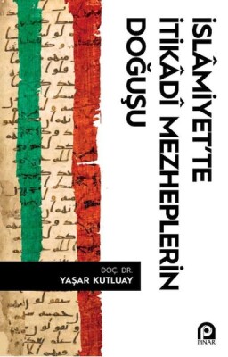 İslâmiyet’te İtikâdî Mezheplerin Doğuşu - Pınar Yayınları