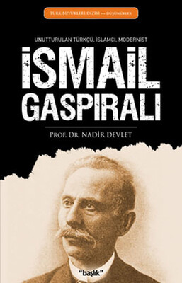 İsmail Gaspıralı Unutturulan Türkçü, İslamcı, Modernist - Başlık Yayın Grubu