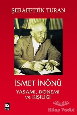 İsmet İnönü Yaşamı Dönemi ve Kişiliği - Bilgi Yayınevi