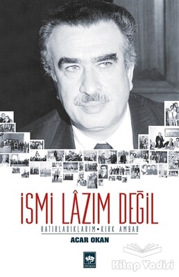 İsmi Lazım Değil : Hatırladıklarım - Kırk Ambar - Ötüken Neşriyat